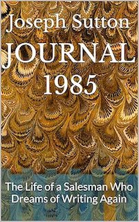 JOURNAL 1985: The Life of a Salesman Who Dreams of Writing Again ...